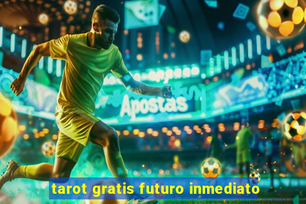 tarot gratis futuro inmediato